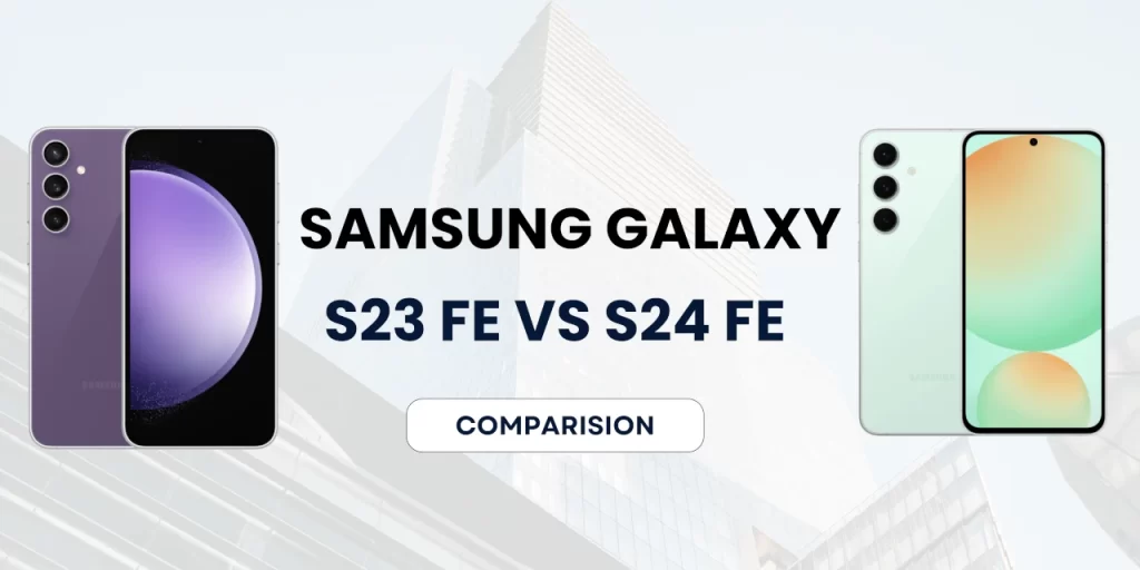 Samsung Galaxy s23 Fe vs s24 Fe Comparison