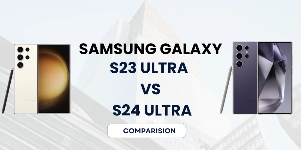 Comparison Samsung Galaxy S23 Ultra Vs Samsung Galaxy S24 Ultra