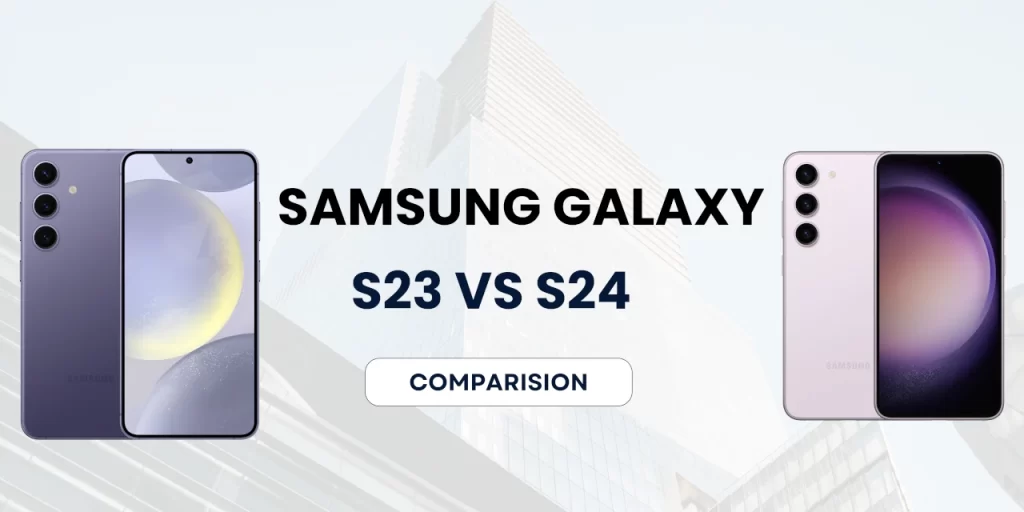 Samsung Galaxy s23 vs s24 Comparison